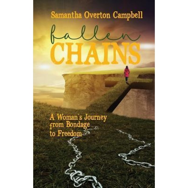 Fallen Chains: A Woman's Journey from Bondage to Freedom, Campbell Samantha (Author)