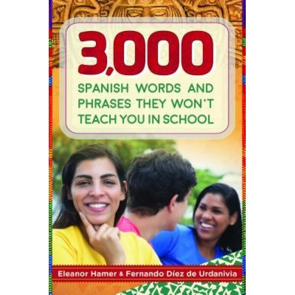 3,000 Spanish Words and Phrases They Won't Teach You in School, Eleanor Hamer (Author)