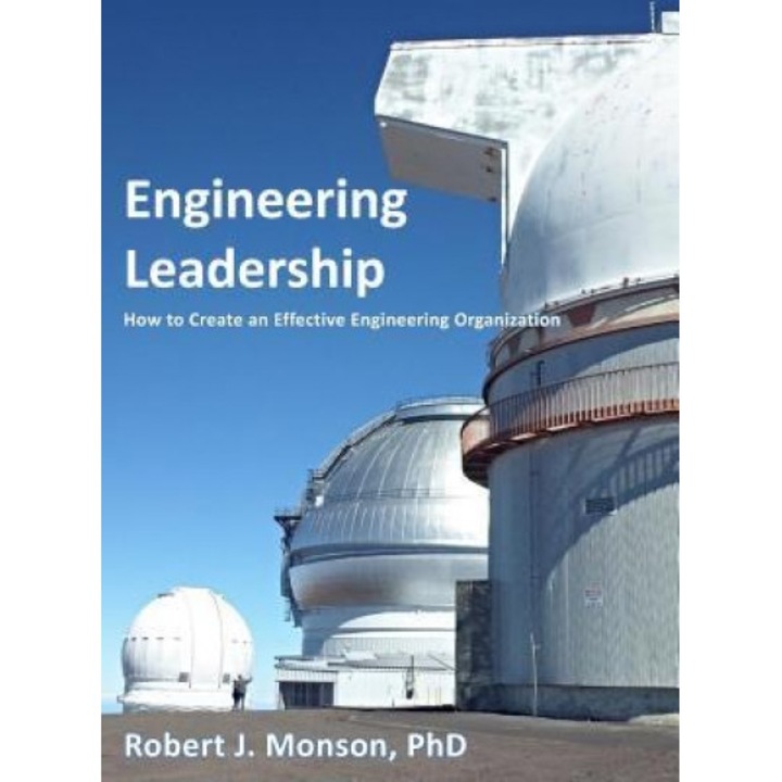 Engineering Leadership: How to Create an Effective Engineering Organization, Robert J. Monson (Author)