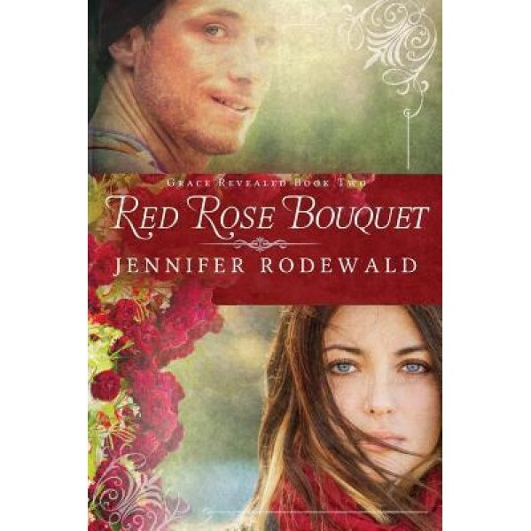 Red Rose Bouquet: A Contemporary Christian Novel, Jennifer Rodewald (Author)
