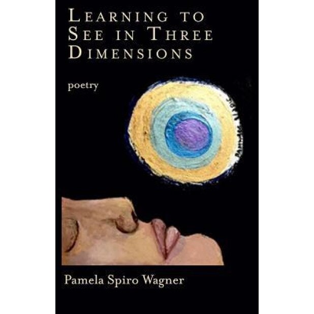 Learning to See in Three Dimensions: Poetry, Pamela Spiro Wagner (Author)