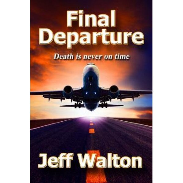 Final Departure: Death Is Never on Time, Jeff Walton (Author)