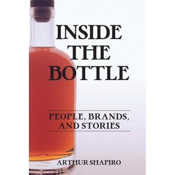 Inside the Bottle: People, Brands, and Stories, Arthur Shapiro (Author)