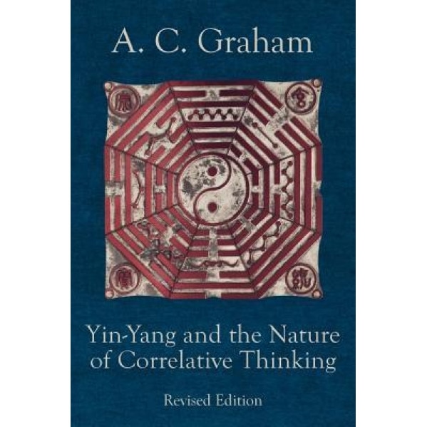 Yin-Yang and the Nature of Correlative Thinking, Angus Charles Graham (Author)