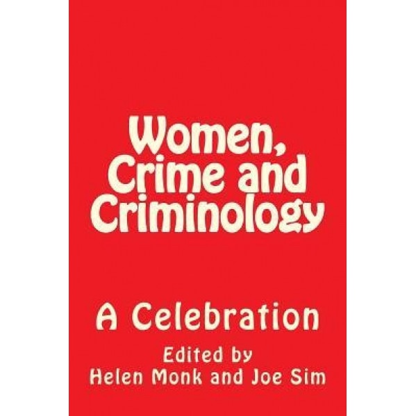 Women, Crime and Criminology: A Celebration, Carol Smart (Author)
