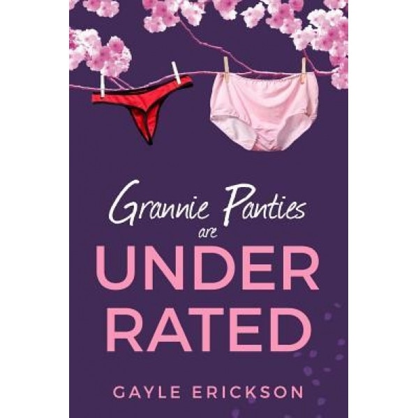 Grannie Panties Are Underrated, Gayle Erickson (Author)