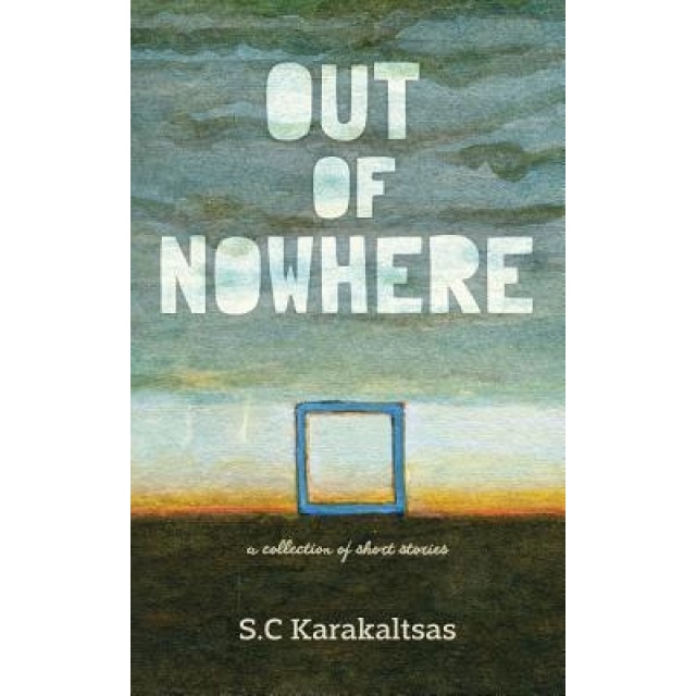 Out of Nowhere: A Collection of Short Stories, S. C. Karakaltsas (Author)