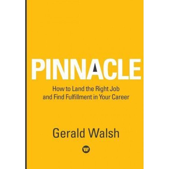 Pinnacle How to Land the Right Job and Find Fulfillment in Your Career - Gerald Walsh (Author)