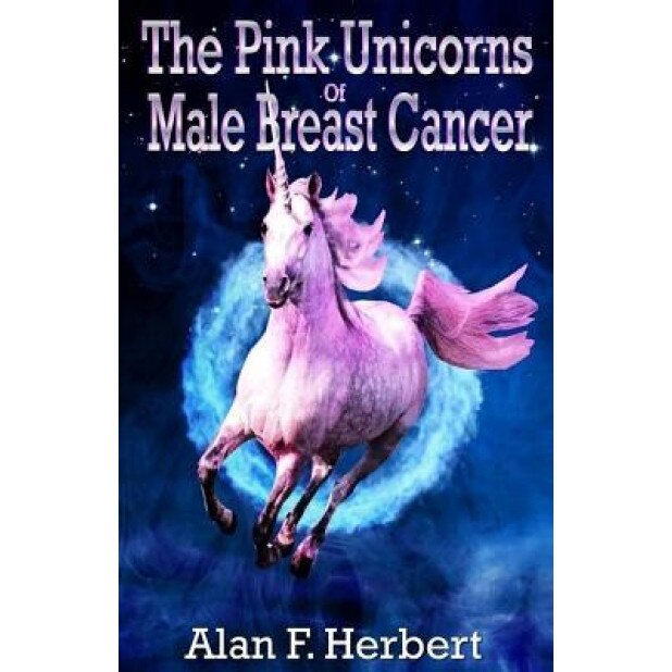 The Pink Unicorns of Male Breast Cancer, Alan F. Herbert (Author)