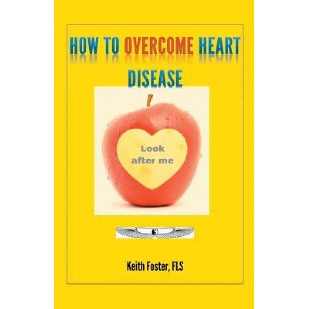 How to Overcome Heart Disease, Keith Foster (Author)