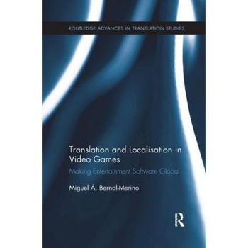 Translation and Localisation in Video Games: Making Entertainment Software Global, Miguel A. Bernal-Merino (Author) Translation and Localisation in Video Games: Making Entertainment Software Global, Miguel A. Bernal-Merino (Author)