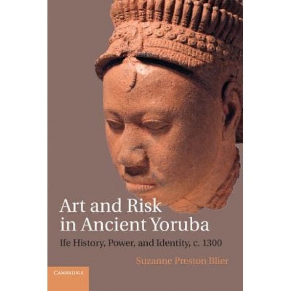 Art and Risk in Ancient Yoruba, Suzanne Preston Blier (Author)