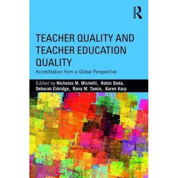 Teacher Quality and Teacher Education Quality: Accreditation from a Global Perspective, Nicholas M. Michelli (Editor)