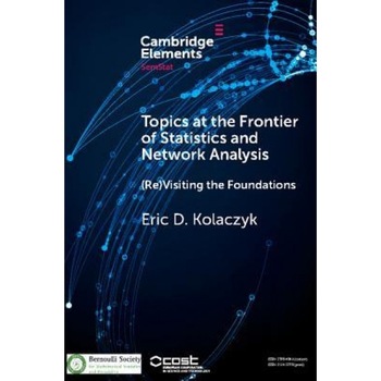 Topics at the Frontier of Statistics and Network Analysis: (Re)Visiting the Foundations, Eric D. Kolaczyk (Author) Topics at the Frontier of Statistics and Network Analysis: (Re)Visiting the Foundations, Eric D. Kolaczyk (Author)