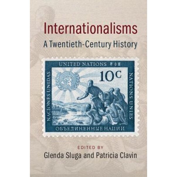 Internationalisms: A Twentieth-Century History, Glenda Sluga (Editor)