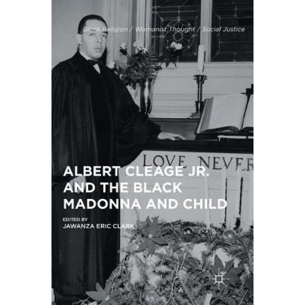 Albert Cleage Jr. and the Black Madonna and Child, J. Clark (Author)