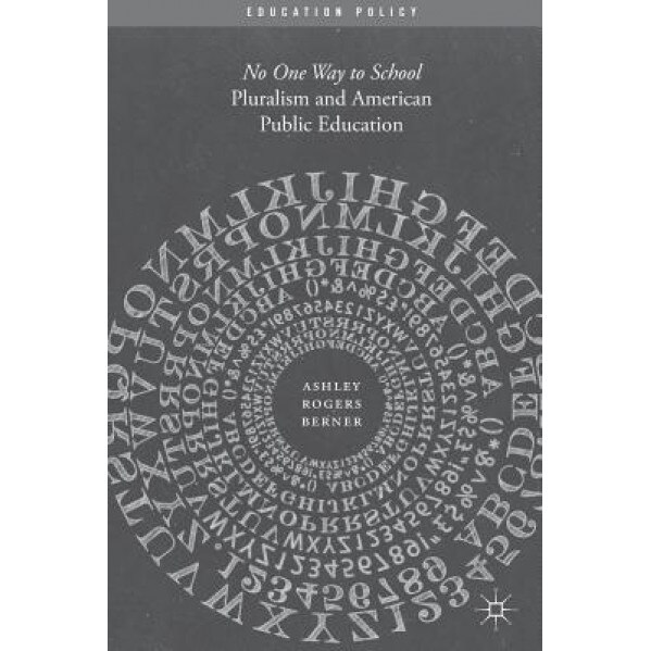 Pluralism and American Public Education: No One Way to School, Ashley Rogers Berner (Author)