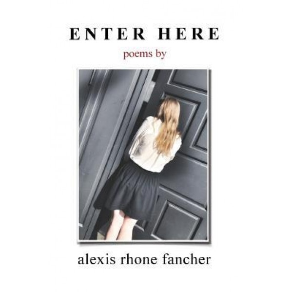 Enter Here: Poems, Alexis Rhone Fancher (Author)