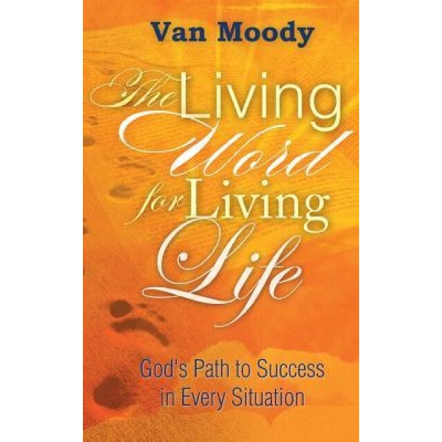 The Living Word for Living Life: God's Path to Success in Every Situation, Van Moody (Author)