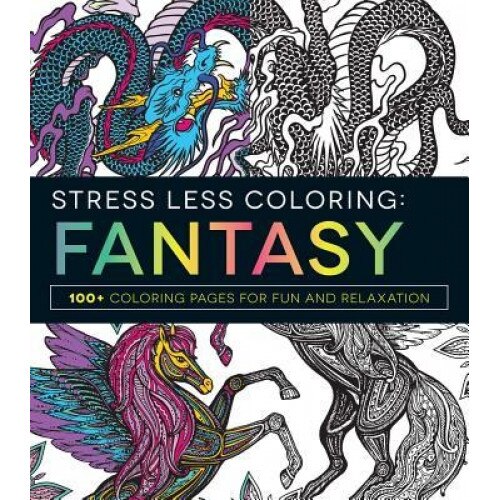 Stress Less Coloring: Fantasy: 100+ Coloring Pages for Fun and Relaxation, Adams Media (Author)