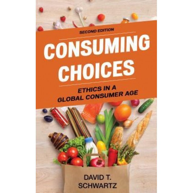 Consuming Choices: Ethics in a Global Consumer Age, David T. Schwartz (Author)