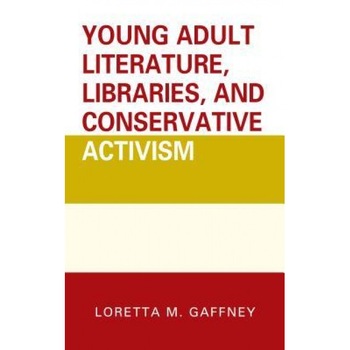 Young Adult Literature, Libraries, and Conservative Activism, Loretta M. Gaffney (Author) Young Adult Literature, Libraries, and Conservative Activism, Loretta M. Gaffney (Author)