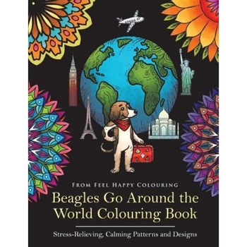Beagles Go Around the World Colouring Book - Stress-Relieving, Calming Patterns and Designs Volume 1, Feel Happy Colouring (Author) Beagles Go Around the World Colouring Book - Stress-Relieving, Calming Patterns and Designs Volume 1, Feel Happy Colouring (Author)