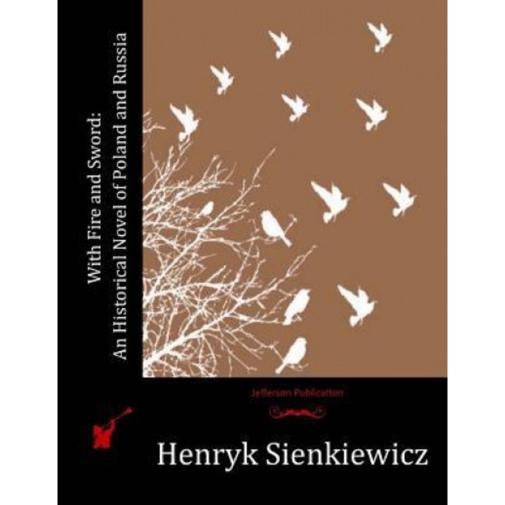 With Fire and Sword: An Historical Novel of Poland and Russia, Henryk Sienkiewicz (Author)