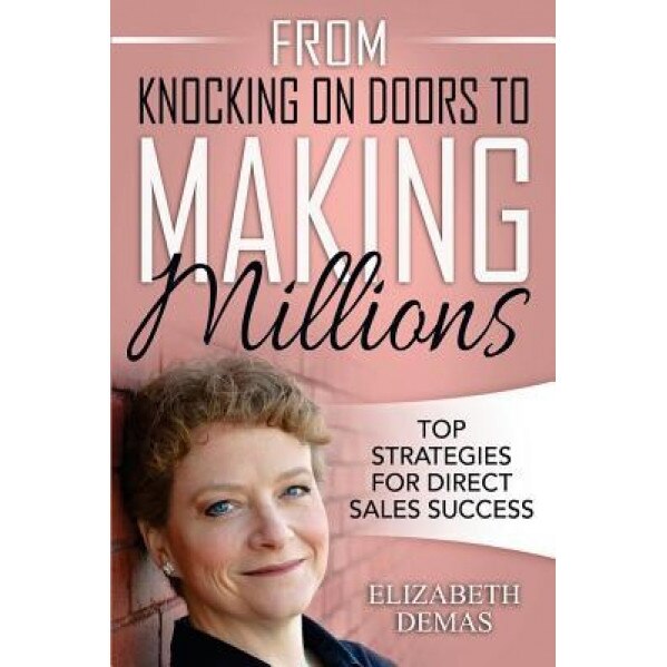 From Knocking on Doors to Making Millions: Top Strategies for Direct Sales Success - Elizabeth Demas (Author)