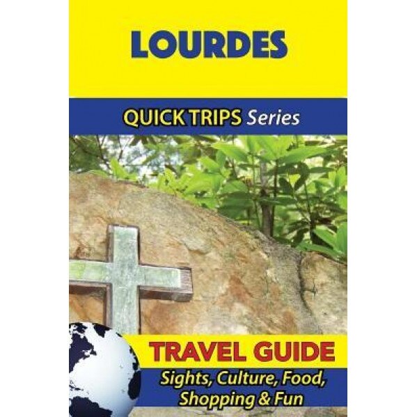Lourdes Travel Guide (Quick Trips Series): Sights, Culture, Food, Shopping & Fun, Crystal Stewart (Author)