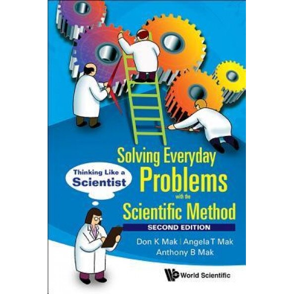 Solving Everyday Problems with the Scientific Method: Thinking Like a Scientist (Second Edition), Angela T. Mak (Author)