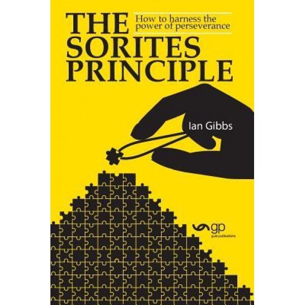 The Sorites Principle: How to Harness the Power of Perseverance, Ian Gibbs (Author)