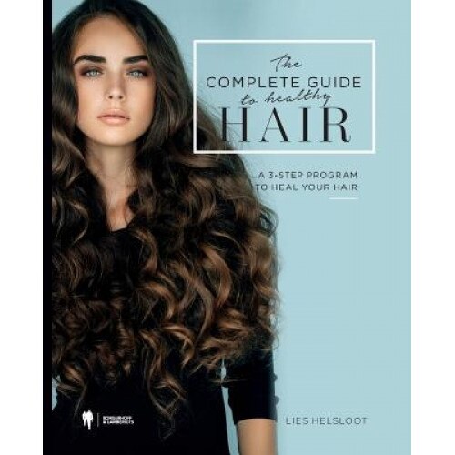 The Complete Guide to Healthy Hair: A 3-Step Program to Heal Your Hair, Lies Helsloot (Author)