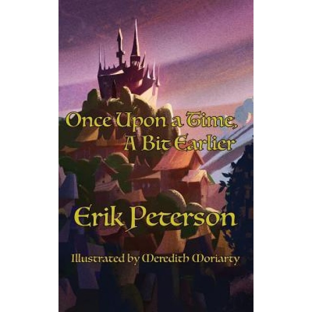 Once Upon a Time, a Bit Earlier, Erik Peterson (Author)