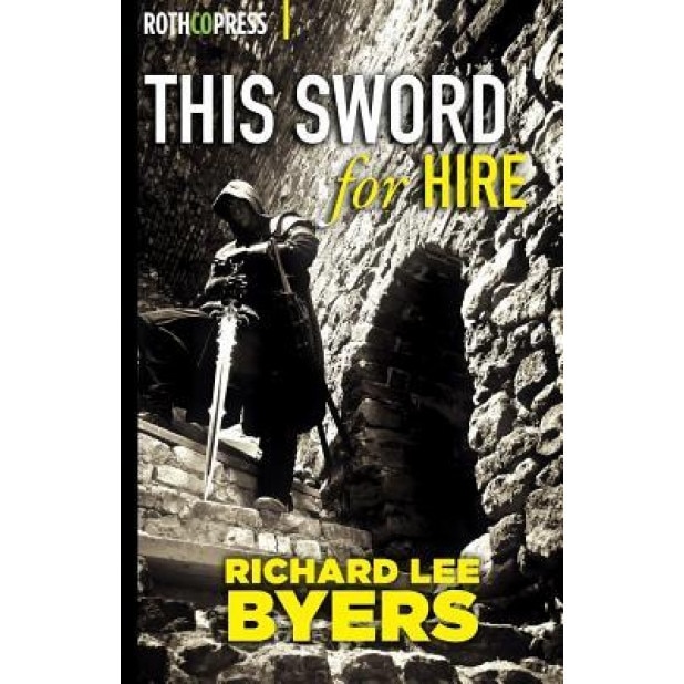 This Sword for Hire, Richard Lee Byers (Author)