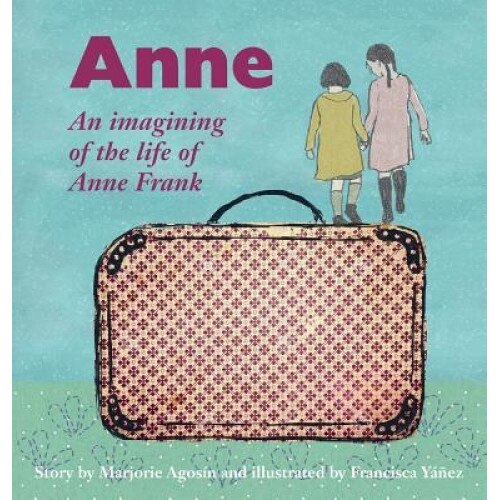 Anne: An Imagining of the Life of Anne Frank, Marjorie Agosin (Author)