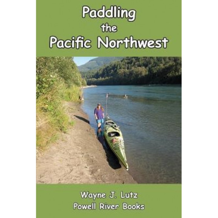 Paddling the Pacific Northwest, Wayne J. Lutz (Author)