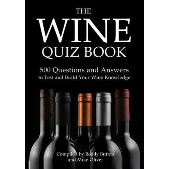 The Wine Quiz Book: 500 Questions and Answers to Test and Build Your Wine Knowledge, Roddy Button (Author)