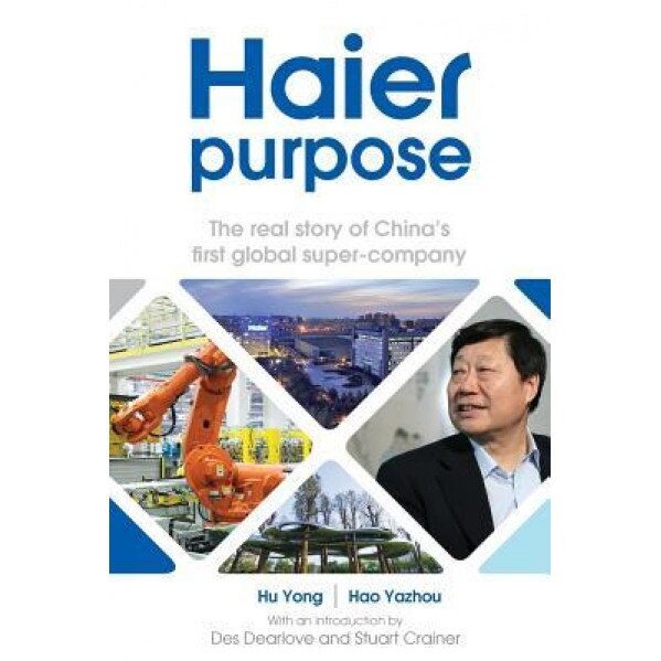 Haier Purpose: The Real Story of China's First Global Super Company - Hu Yong (Author)