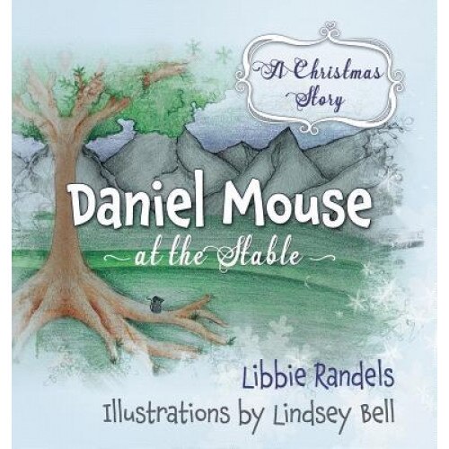 A Christmas Story: Daniel Mouse at the Stable, Libbie Randels (Author)