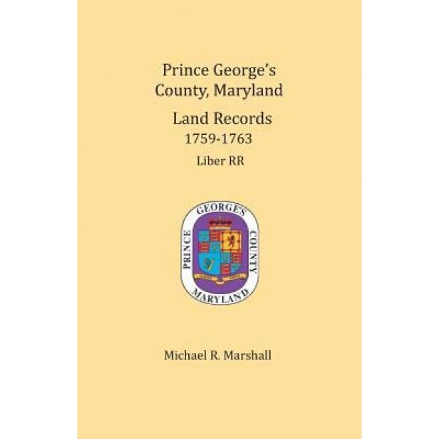 Prince George's County, Maryland, Land Records 1759-1763, Michael R. Marshall (Author)