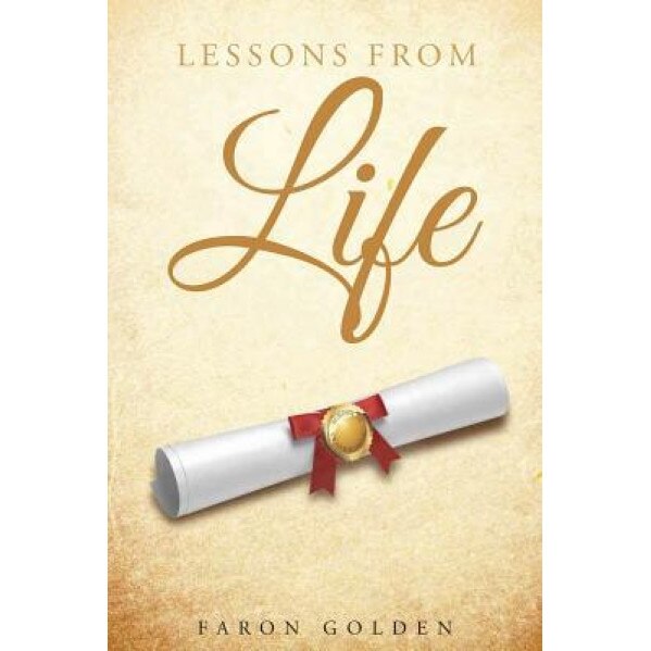 Lessons from Life, Faron Golden (Author)