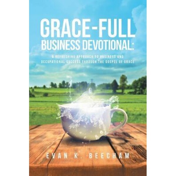 Grace-Full Business Devotional - Evan K. Beecham (Author)
