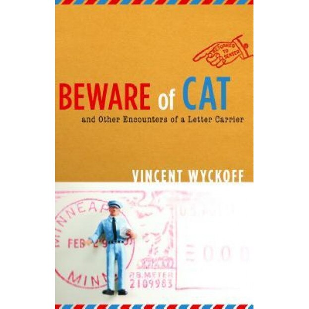 Beware of Cat: And Other Encounters of a Letter Carrier, Vincent Wyckoff (Author)