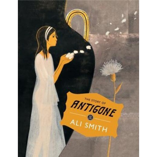 The Story of Antigone, Ali Smith (Author)