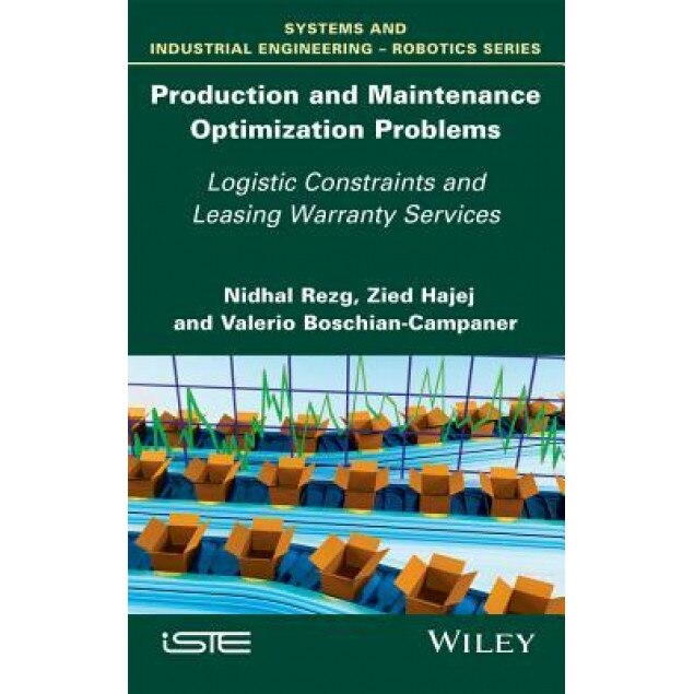 Production and Maintenance Optimization Problems: Logistic Constraints and Leasing Warranty Services, Nidhal Rezg (Author)