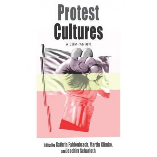 Protest Cultures: A Companion, Kathrin Fahlenbrach (Editor)