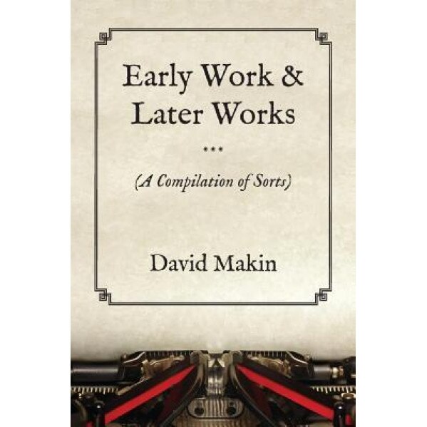 Early Work & Later Works, David Makin (Author)