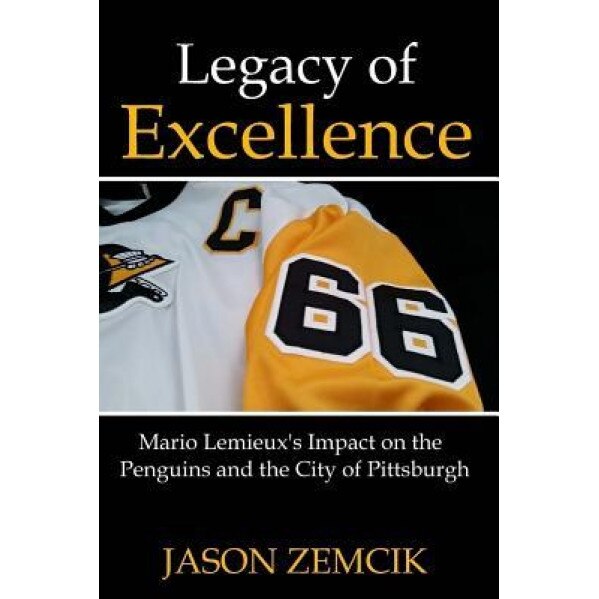 Legacy of Excellence: Mario LeMieux's Impact on the Penguins and the City of Pittsburgh, Jason Zemcik (Author)