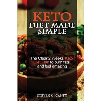 Keto Diet Made Simple: The Clear 2 Weeks Keto Diet Plan to Burn Fats and Feel Amazing, Mr Steven G. Canty (Author) Keto Diet Made Simple: The Clear 2 Weeks Keto Diet Plan to Burn Fats and Feel Amazing, Mr Steven G. Canty (Author)